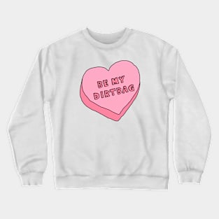 Be My Dirtbag Crewneck Sweatshirt